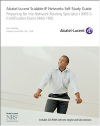Alcatel-Lucent Scalable IP Networks Self-Study Guide: Preparing for the Network Routing Specialist I (NRS 1) Certification Exam