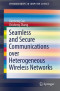 Seamless and Secure Communications over Heterogeneous Wireless Networks (SpringerBriefs in Computer Science)