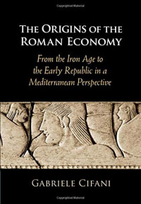 The Origins of the Roman Economy: From the Iron Age to the Early Republic in a Mediterranean Perspective
