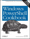 Windows PowerShell Cookbook: The Complete Guide to Scripting Microsoft's New Command Shell
