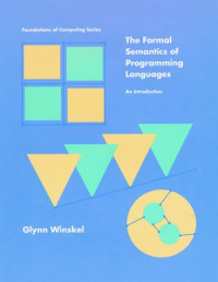 The Formal Semantics of Programming Languages: An Introduction (Foundations of Computing)