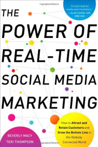 The Power of Real-Time Social Media Marketing: How to Attract and Retain Customers and Grow the Bottom Line in the Globally Connected World