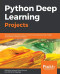 Python Deep Learning Projects: 9 projects demystifying neural network and deep learning models for building intelligent systems