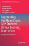 Augmenting Health and Social Care Students’ Clinical Learning Experiences: Outcomes and Processes (Professional and Practice-based Learning, 25)
