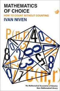 Mathematics of Choice: Or, How to Count Without Counting (New Mathematical Library)