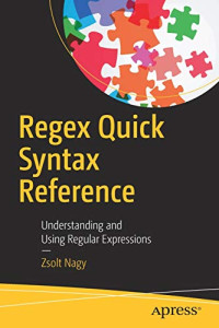 Regex Quick Syntax Reference: Understanding and Using Regular Expressions