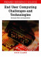 End User Computing Challenges and Technologies: Emerging Tools and Applications (Premier Reference Source)