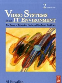 Video Systems in an IT Environment, Second Edition: The Basics of Professional Networked Media and File-based Workflows