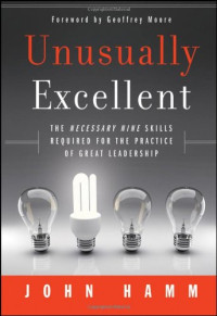Unusually Excellent: The Necessary Nine Skills Required for the Practice of Great Leadership