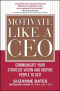 Motivate Like a CEO:  Communicate Your Strategic Vision and Inspire People to Act! (Business Books)