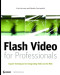 Flash Video for Professionals: Expert Techniques for Integrating Video on the Web