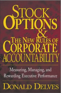 Stock Options and the New Rules of Corporate Accountability : Measuring, Managing, and Rewarding Executive Performance