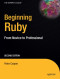 Beginning Ruby: From Novice to Professional, Second Edition