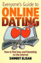 Everyone's Guide to Online Dating: How to Find Love and Friendship on the Internet