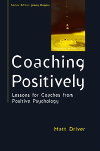 Coaching Positively: Lessons for Coaches from Positive Psychology (Coaching in Practice)