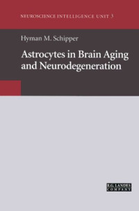 Astrocytes in Brain Aging and Neurodegeneration (Neuroscience Intelligence Unit)