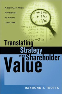 Translating Strategy into Shareholder Value: A Company-Wide Approach to Value Creation