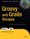 Groovy and Grails Recipes (Recipes: a Problem-Solution Approach)