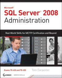 SQL Server 2008 Administration: Real-World Skills for MCITP Certification and Beyond (Exams 70-432 and 70-450)