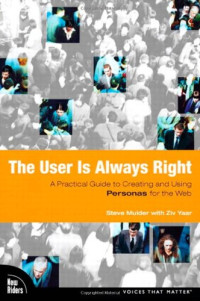 The User Is Always Right: A Practical Guide to Creating and Using Personas for the Web