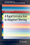 A Rapid Introduction to Adaptive Filtering (SpringerBriefs in Electrical and Computer Engineering)