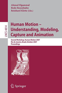 Human Motion - Understanding, Modeling, Capture and Animation: Second Workshop, HumanMotion 2007, Rio de Janeiro, Brazil, October 20, 2007
