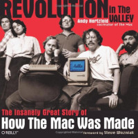 Revolution in The Valley: The Insanely Great Story of How the Mac Was Made