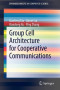Group Cell Architecture for Cooperative Communications (SpringerBriefs in Computer Science)