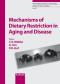 Mechanisms of Dietary Restriction in Aging and Disease (Interdisciplinary Topics in Gerontology and Geriatrics, Vol. 35)