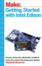 Getting Started with Intel Edison: Sensors, Actuators, Bluetooth, and Wi-Fi on the Tiny Atom-Powered Linux Module (Make:)
