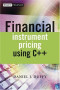 Financial Instrument Pricing Using C++ (The Wiley Finance Series)