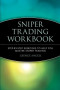 Sniper Trading Workbook: Step-by-Step Exercises to Help You Master Sniper Trading