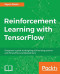 Reinforcement Learning with TensorFlow: A beginner's guide to designing self-learning systems with TensorFlow and OpenAI Gym