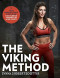 The Viking Method: Your Nordic Fitness and Diet Plan for Warrior Strength in Mind and Body