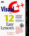 Visual C++ in 12 Easy Lessons/Book and Cd-Rom