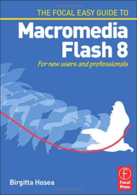 Focal Easy Guide to Macromedia Flash 8: For new users and professionals
