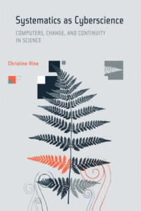 Systematics as Cyberscience: Computers, Change, and  Continuity in Science (Inside Technology)
