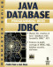 Java Database Programming with JDBC: Discover the Essentials for Developing Databases for Internet and Intranet Applications