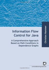 Information Flow Control for Java: A Comprehensive Approach Based on Path Conditions in Dependence Graphs