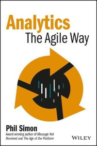 Analytics: The Agile Way (Wiley and SAS Business Series)