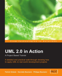 UML 2.0 in Action: A project-based tutorial: A detailed and practical walk-through showing how to apply UML to real world development projects