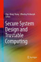 Secure System Design and Trustable Computing