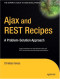 Ajax and REST Recipes: A Problem-Solution Approach