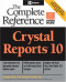 Crystal Reports 10 : The Complete Reference (Complete Reference Series)