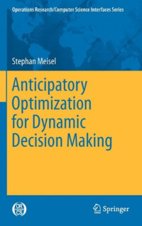 Anticipatory Optimization for Dynamic Decision Making (Operations Research/Computer Science Interfaces Series)