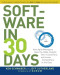 Software in 30 Days: How Agile Managers Beat the Odds, Delight Their Customers, And Leave Competitors In the Dust