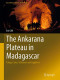 The Ankarana Plateau in Madagascar: Tsingy, Caves, Volcanoes and Sapphires (Cave and Karst Systems of the World)