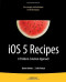 iOS 5 Recipes: A Problem-Solution Approach (Recipes Apress)