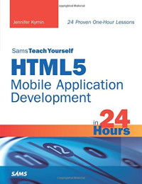 HTML5 Mobile Application Development in 24 Hours, Sams Teach Yourself
