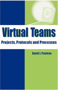 Virtual Teams: Projects, Protocols and Processes